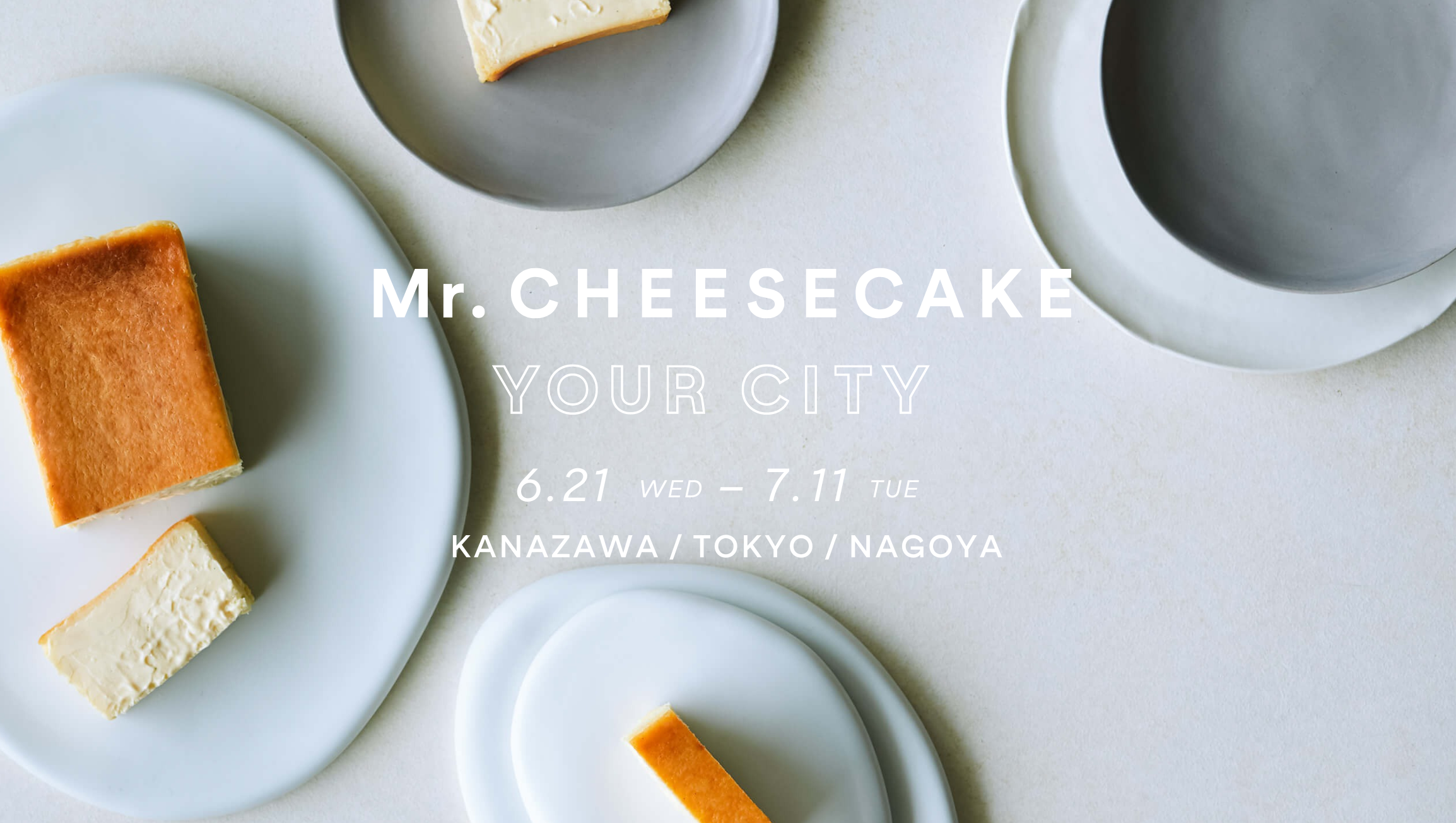 「Mr. CHEESECAKE YOUR CITY」人生最高のチーズケーキのポップアップストアが石川・東京・愛知に登場！夏限定フレーバーやティラミス、石川限定で加賀棒茶®️フレーバーを販売のサブ画像1